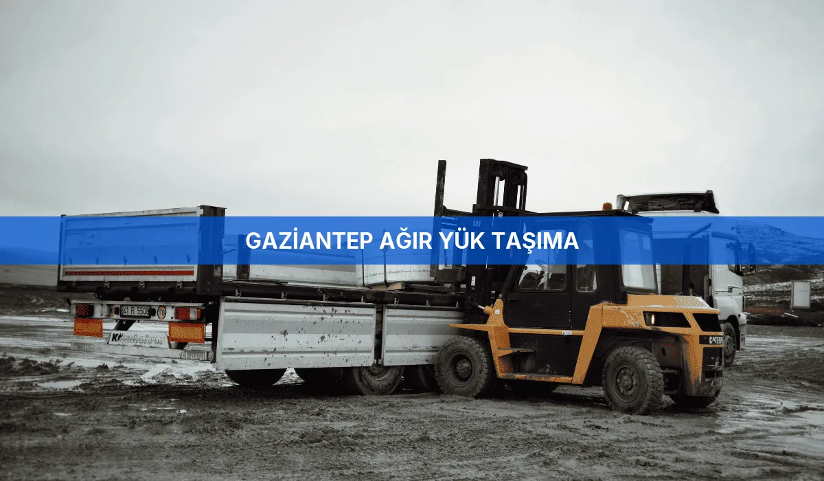 Gaziantep Ağır Yük Taşıma
