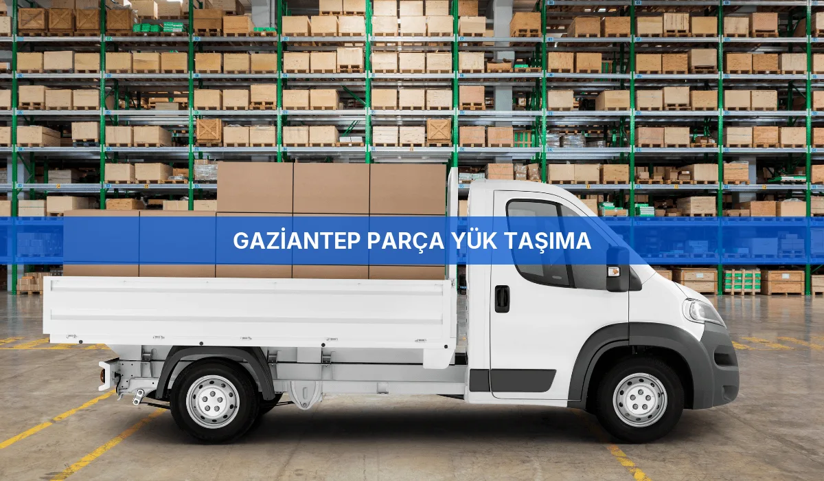 Gaziantep Parça Yük Taşıma